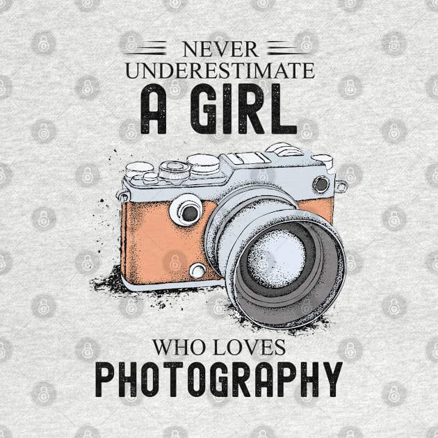 Never underestimate a girl who loves photography by Debby Gift Store